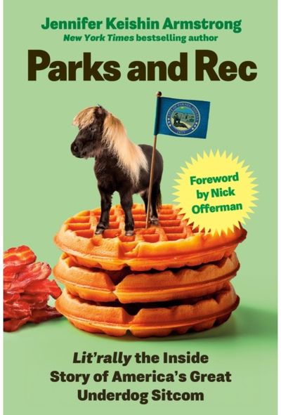 Parks and Rec: Lit'rally the Inside Story of America’s Great Underdog Sitcom