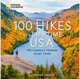 100 Hikes of a Lifetime U.S.A.: The Country's Ultimate Scenic Trails