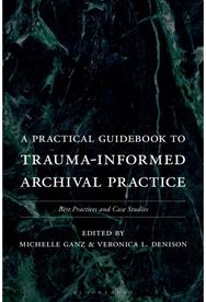 Practical Guidebook to Trauma-Informed Archival Practice: Best Practices and Case Studies