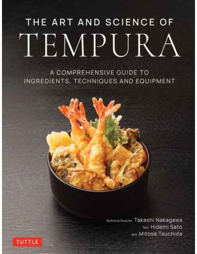 Art and Science of Tempura: A Comprehensive Guide to Ingredients, Techniques and Equipment
