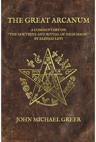 Great Arcanum: A Commentary on 'The Doctrine and Ritual of High Magic' by Eliphas Levi