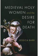 Medieval Holy Women and the Desire for Death
