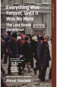 Everything Was Forever, Until It Was No More: The Last Soviet Generation