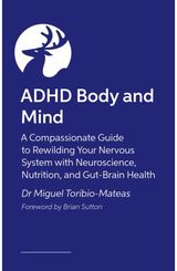 ADHD Body and Mind: A Compassionate Guide to Rewilding Your Nervous System with Neuroscience, Nutrition, and Gut-Brain Health
