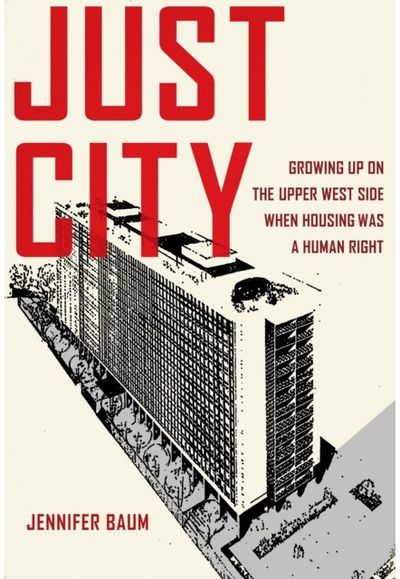 Just City: Growing Up on the Upper West Side When Housing Was a Human Right
