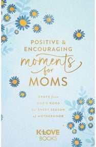 Positive and Encouraging Moments for Mom: Grace from God's Word for Every Season of Motherhood