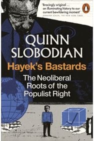Hayeks Bastards: The Neoliberal Roots of the Populist Right