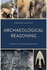 Archaeological Reasoning: A Guide to Understanding the Past
