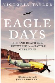 Eagle Days: Life and Death for the Luftwaffe in the Battle of Britain