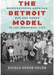 Detroit Model: Manufacturing American Men and Women in the Industrial City