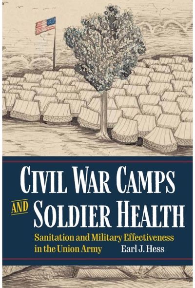 Civil War Camps and Soldier Health: Sanitation and Military Effectiveness in the Union Army