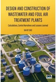 Design and Construction of Wastewater and Foul Air Treatment Plants: Calculations, control narratives and lessons learned