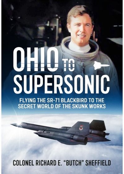 Ohio to Supersonic: Flying the SR-71 Blackbird to the secret world of the Skunk Works