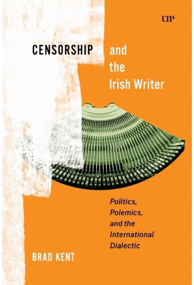 Censorship and the Irish Writer: Politics, Polemics, and the International Dialectic