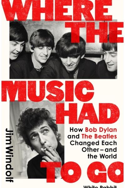 Where the Music Had to Go: How Bob Dylan and The Beatles Changed Each Other – and the World