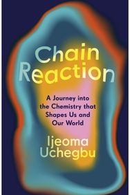 Chain Reaction: The Wondrous Chemistry of Everyday Life