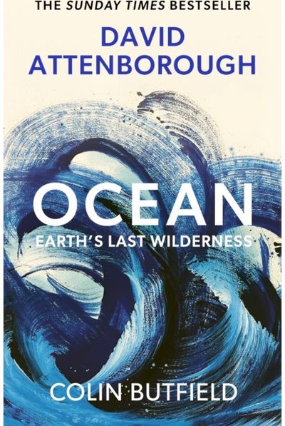 Ocean: Earth's Last Wilderness - THE LANDMARK NEW BOOK BY DAVID ATTENBOROUGH