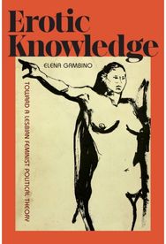 Erotic Knowledge: Toward a Lesbian Feminist Political Theory