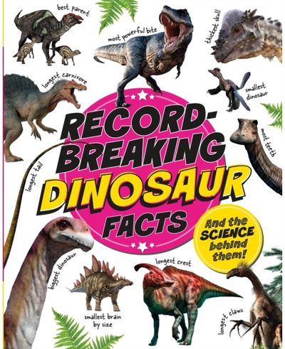 Record-Breaking: Dinosaur Facts: And the science behind them!