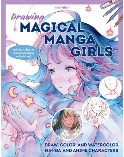 Drawing Magical Manga Girls: Draw, Color, and Watercolor Manga and Anime Characters