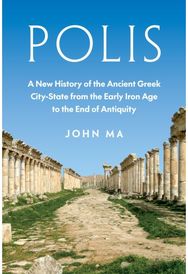 Polis: A New History of the Ancient Greek City-State from the Early Iron Age to the End of Antiquity