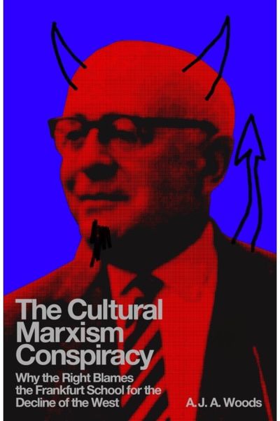 Cultural Marxism Conspiracy: Why the Right Blames the Frankfurt School for the Decline of the West