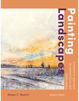 Painting Landscapes: Practical techniques to build confidence and develop your own unique style