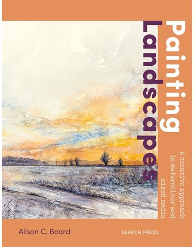 Painting Landscapes: Practical techniques to build confidence and develop your own unique style