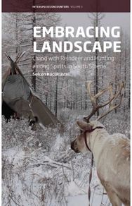 Embracing Landscape: Living with Reindeer and Hunting among Spirits in South Siberia