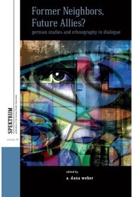 Former Neighbors, Future Allies?: German Studies and Ethnography in Dialogue