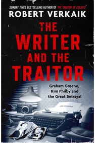 Writer and the Traitor: A thrilling history of the 20th century's most intriguing friendship - between novelist Graham Greene and spy Kim Philby