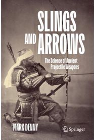 Slings and Arrows: The Science of Ancient Projectile Weapons