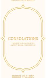 Consolations: Timeless Wisdom from the Ancient World for Every Day
