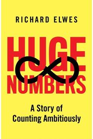 Huge Numbers: A Story of Counting Ambitiously