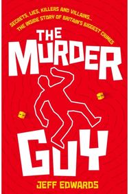 Murder Guy: Secrets, Lies, Killers and Villains...The Inside story of Britain's Biggest Crimes