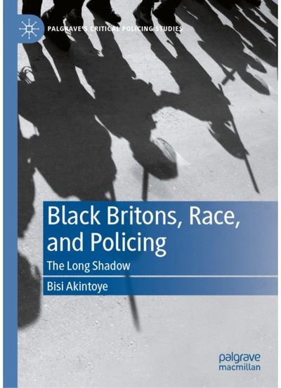 Black Britons, Race, and Policing: The Long Shadow