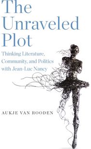 Unraveled Plot: Thinking Literature, Community, and Politics with Jean-Luc Nancy