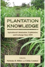 Plantation Knowledge: Agricultural Colonization, Exploitation, and Exchange Since 1500