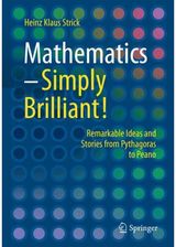 Mathematics – Simply Brilliant!: Remarkable Ideas and Stories from Pythagoras to Peano