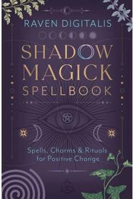 Shadow Magick Spellbook: 144 Spells, Charms & Rituals for Positive Change