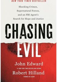 Chasing Evil: Shocking Crimes, Supernatural Forces and an FBI Agent’s Search for Hope and Justice
