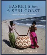 Baskets from the Seri Coast: Comcaac Weavers and Their Craft