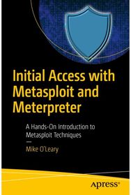 Initial Access with Metasploit and Meterpreter: A Hands-On Introduction to Metasploit Techniques