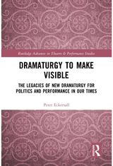 Dramaturgy to Make Visible: The Legacies of New Dramaturgy for Politics and Performance in Our Times