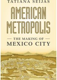 American Metropolis: The Making of Mexico City
