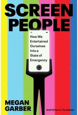 Screen People: How We Entertained Ourselves into a State of Emergency