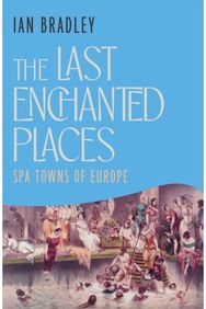 Last Enchanted Places: Spa Towns of Europe