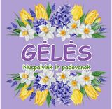 GĖLĖS. Nuspalvink ir padovanok