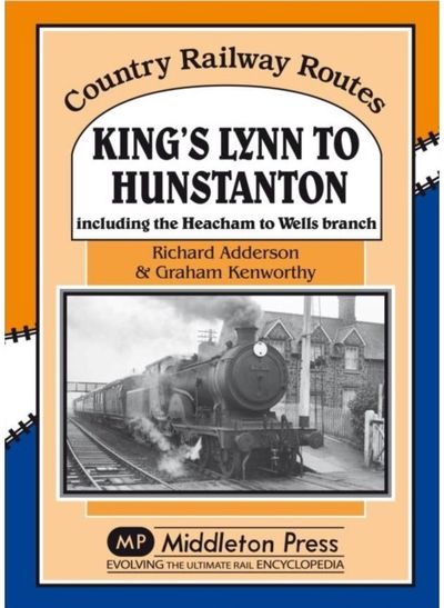 Kings Lynn to Hunstanton: Including the Heacham to Wells Branch