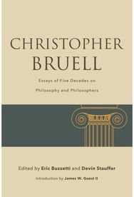Christopher Bruell: Essays of Five Decades on Philosophy and Philosophers